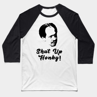 Shut Up Honky! Baseball T-Shirt